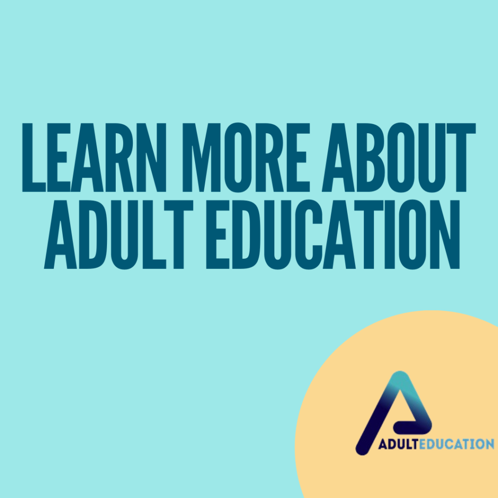 LEARN MORE ABOUT ADULT EDUCATION